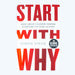 Start With Why: The Inspiring Million-Copy Bestseller That Will Help You Find Your Purpose - The Book Bundle