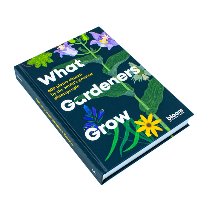 What Gardeners Grow: Bloom Gardener's Guide: 600 plants chosen by the world's greatest plantspeople (6) - The Book Bundle