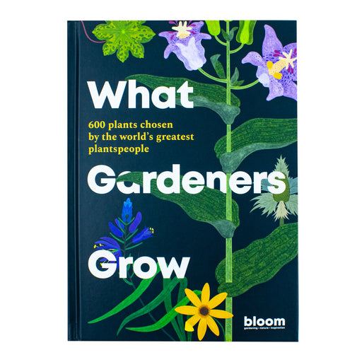 What Gardeners Grow: Bloom Gardener's Guide: 600 plants chosen by the world's greatest plantspeople (6) - The Book Bundle