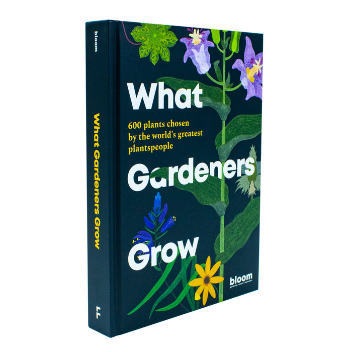 What Gardeners Grow: Bloom Gardener's Guide: 600 plants chosen by the world's greatest plantspeople (6) - The Book Bundle