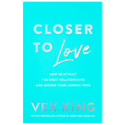 Closer to Love: How to Attract the Right Relationships and Deepen Your Connections by Vex King - The Book Bundle