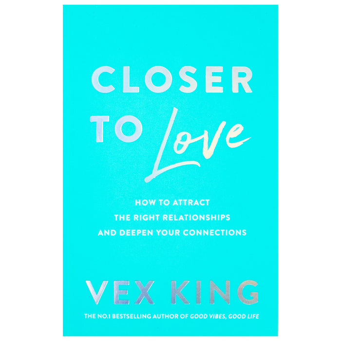 Closer to Love: How to Attract the Right Relationships and Deepen Your Connections by Vex King - The Book Bundle