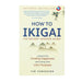 How to Ikigai: Lessons for Finding Happiness and Living Your Life's Purpose (Ikigai Book, Lagom, Longevity, Peaceful Living) - The Book Bundle