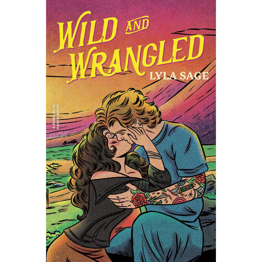 Wild and Wrangled: The perfect small-town, second chance romance from the author of TikTok sensation DONE AND DUSTED (Rebel Blue Ranch) - The Book Bundle
