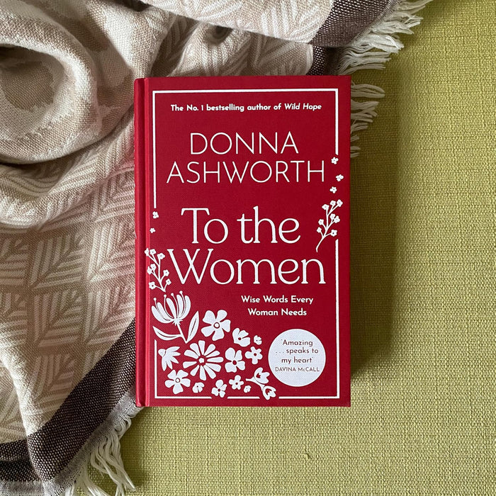 To the Women - The New Collection of Wise Words Every Woman Needs by Donna Ashworth