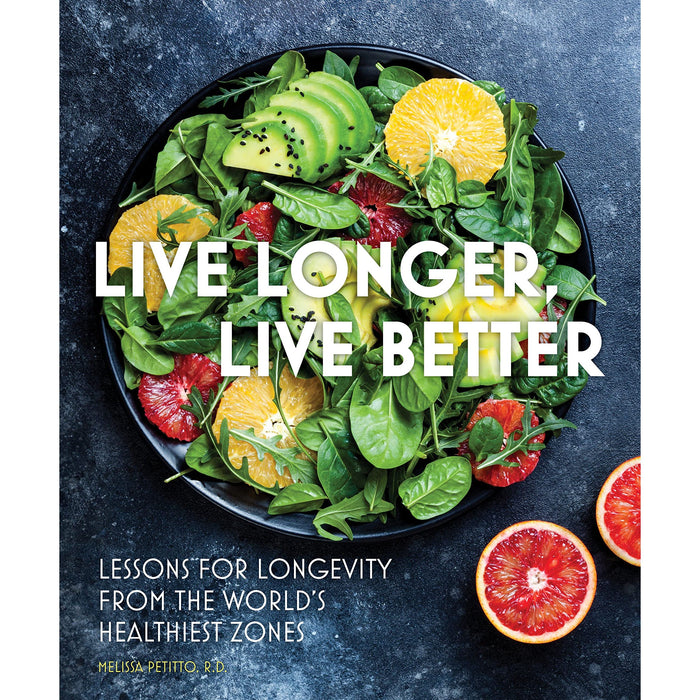 Live Longer, Live Better: Lessons for Longevity from the World's Healthiest Zones (12) (Everyday Wellbeing) by Melissa Petitto R.D. - The Book Bundle