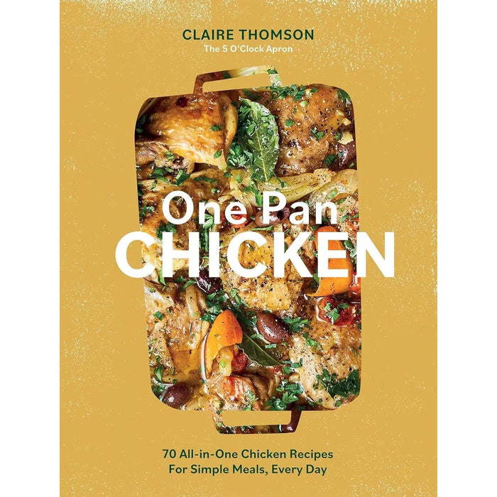 One Pan Chicken: 70 All-in-One Chicken Recipes For Simple Meals, Every Day Hardcover - The Book Bundle
