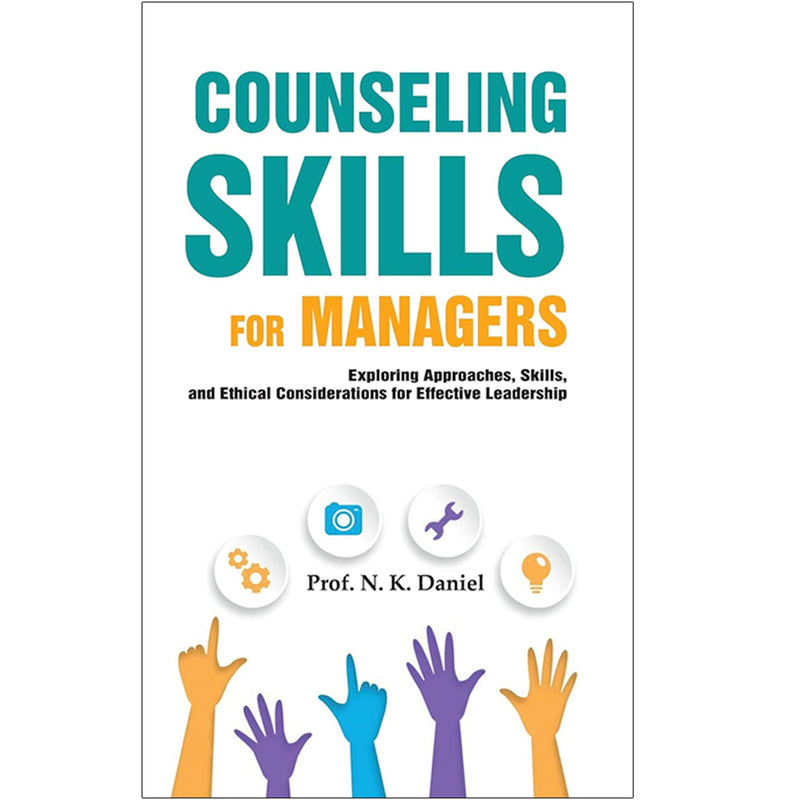 Counseling Skills For Managers : Exploring Approaches, Skills and Ethical Considerations for Effective Leadership - The Book Bundle