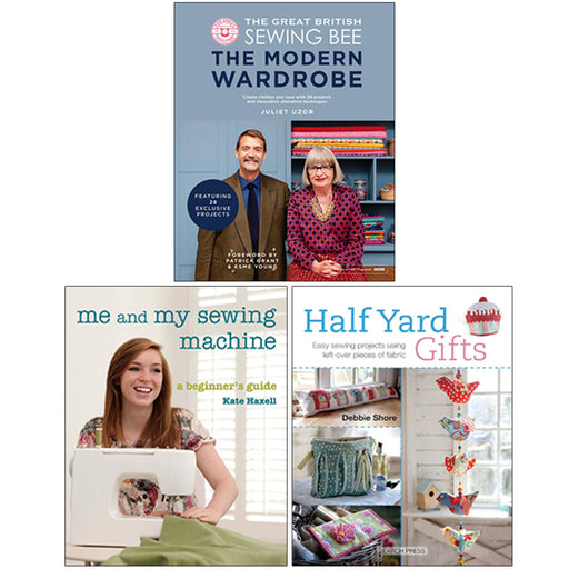 The Great British Sewing Bee The Modern Wardrobe[Hardcover], Me and My Sewing Machine, Half Yard Gifts 3 Books Collection Set - The Book Bundle