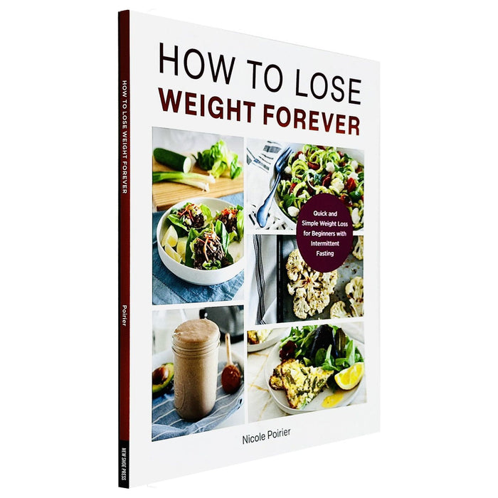 How to Lose Weight Forever : Quick and Simple Weight Loss for Beginners with Intermittent Fasting - The Book Bundle
