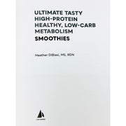 Ultimate Tasty High Protein, Healthy, Low- Carb Metabolism Smoothies : High Protein - The Book Bundle