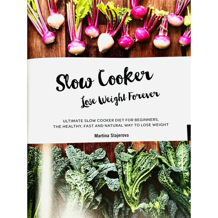 Slow Cooker Lose Weight Forever : Ultimate Slow Cooker Diet for Beginners, The Healthy, Fast And Natural Way to Lose Weight. - The Book Bundle