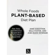 Whole Foods Plant- Based Diet Plan : Fast, Easy, and Delicious Recipes for a No- Fuss Plant-Based Diet - The Book Bundle