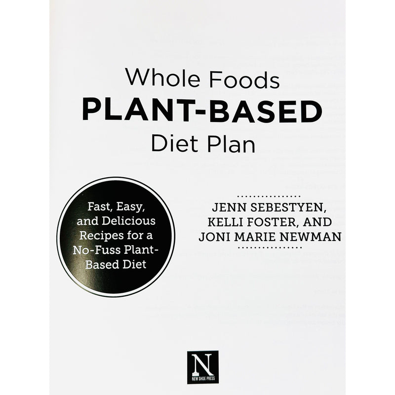 Whole Foods Plant- Based Diet Plan : Fast, Easy, and Delicious Recipes for a No- Fuss Plant-Based Diet - The Book Bundle