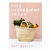 Five Ingredient Vegan: 100 simple, fast, modern recipes (Easy Vegan Cookbook) - The Book Bundle
