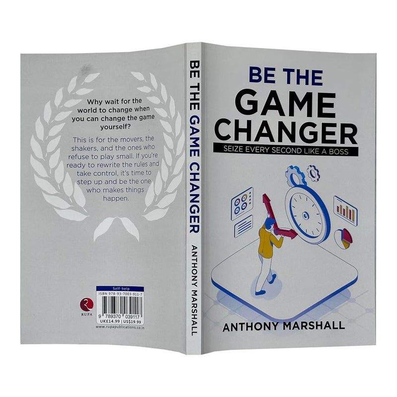 Be The Game Changer : Seize Every Second Like A Boss by Anthony Marshall