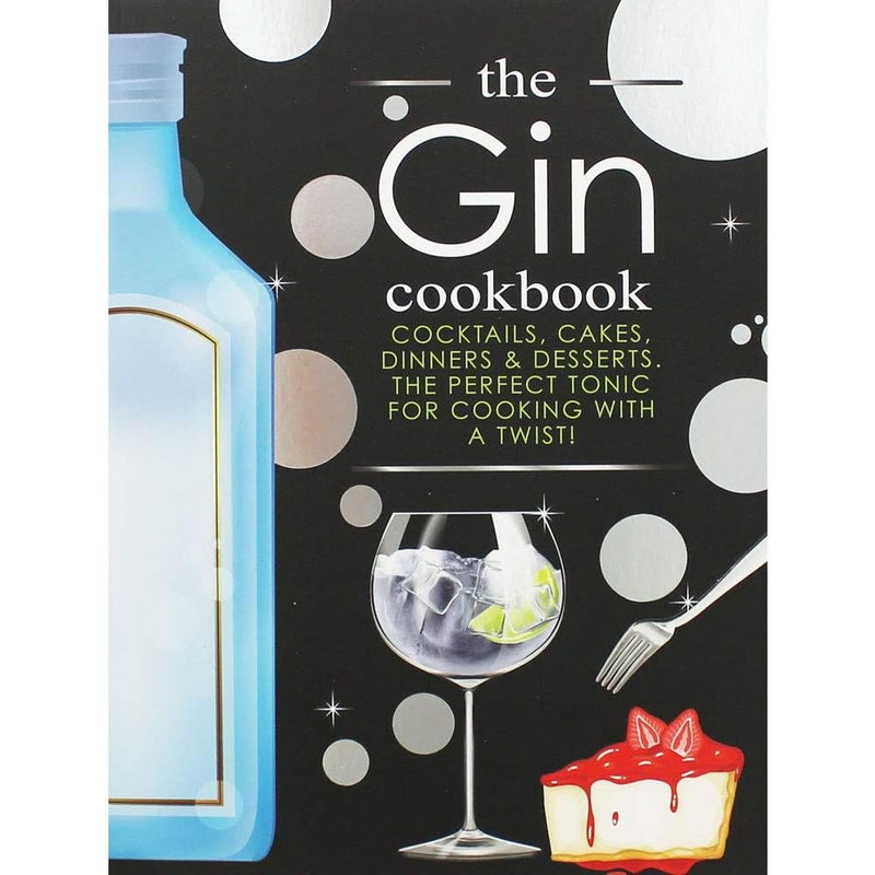 The Gin Cookbook: Cocktails, Cakes, Dinners & Desserts. The Perfect Tonic For Cooking With A Twist! - The Book Bundle