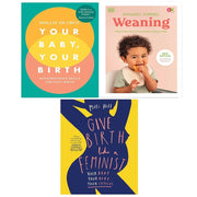 Your Baby Your Birth,Give Birth Like a Feminist Milli Hill, Weaning 3 Books Set - The Book Bundle