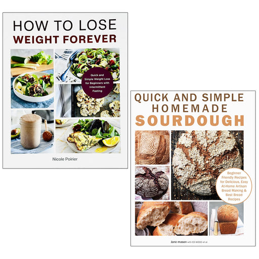 How to Lose Weight Forever, Quick and Simple Homemade Sourdough 2 Books Collection Set - The Book Bundle