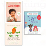 Weaning what to feed your baby [hardcover] yoga babies fearne cotton and baby food matters 3 books collection set - The Book Bundle