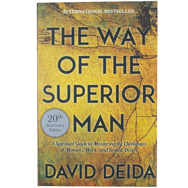 The Way of the Superior Man: A Spiritual Guide to Mastering the Challenges of Women by David Deida