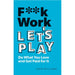 How Work Works (HB), F**k Work, Let's Play, How to be a Complete and Utter F**k Up, Right Kind of Wrong 4 Books Set - The Book Bundle