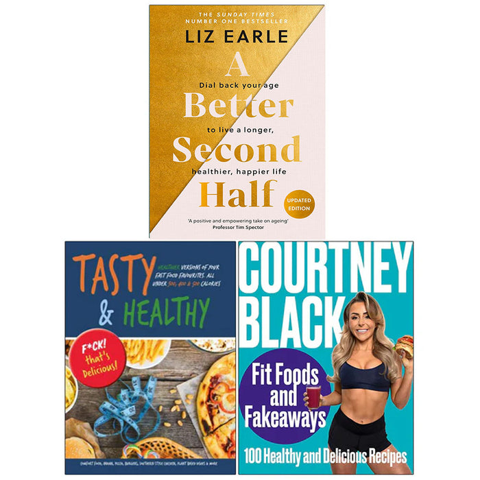 A Better Second Half, Tasty & Healthy, Fit Foods and Fakeaway 3 Books Collection Set by Liz Earle, Iota & Courtney Black - The Book Bundle