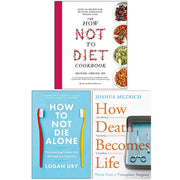 The How Not to Diet Cookbook, How to Not Die Alone, How Death Becomes Life 3 Books Collection Set - The Book Bundle