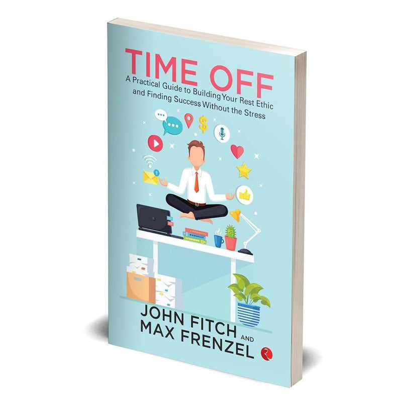Book cover for "Time Off" by John Fitch, a practical guide on building rest ethic and achieving success without stress.