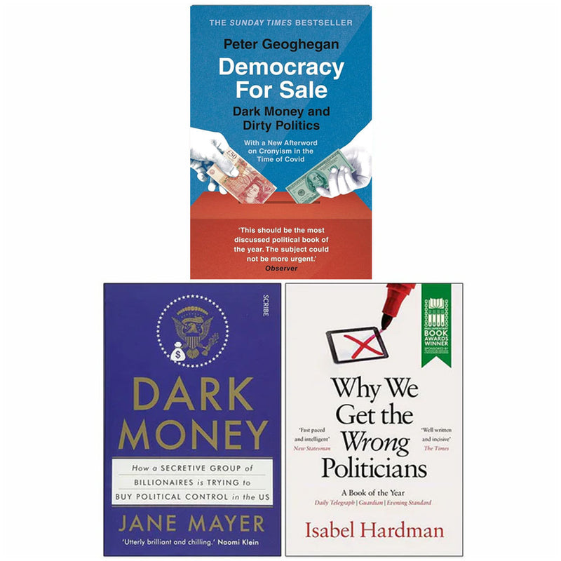 Democracy for Sale, Dark Money, Why We Get the Wrong Politicians 3 Books Collection Set By Peter Geoghegan - The Book Bundle