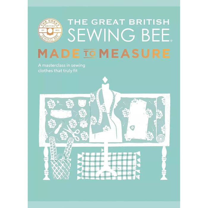 The Great British Sewing Bee: Made to Measure: A Masterclass in Sewing Clothes That Truly Fit - The Book Bundle