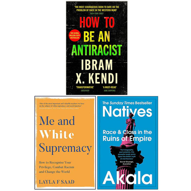 Collection of three non-fiction books by Ibram X. Kendi, Layla Saad, and Akala on anti-racism and white supremacy, in mixed formats.