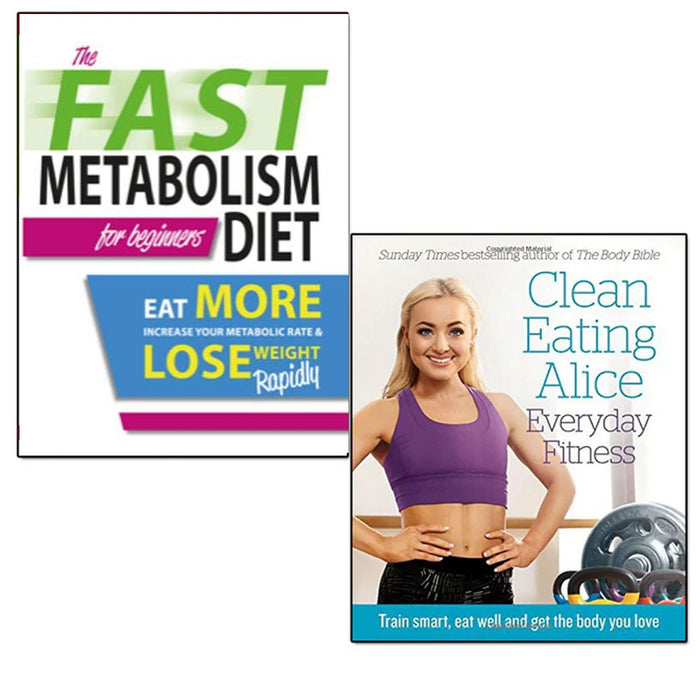 clean eating alice everyday fitness and The Fast Metabolism Diet For Beginners 2 books collection set - The Book Bundle