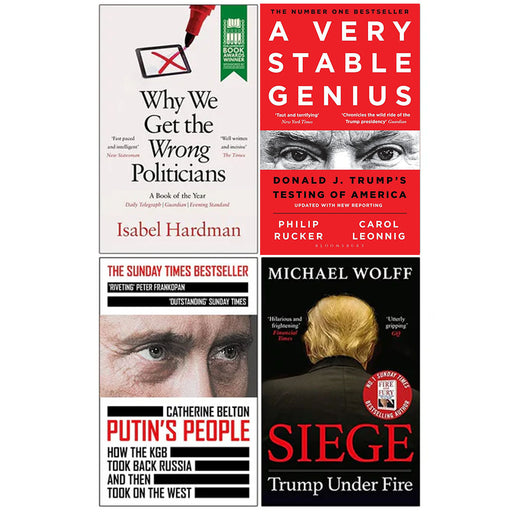 Why We Get the Wrong Politicians, A Very Stable Genius, Putin's People, Siege Trump Under Fire 4 Books Collection Set - The Book Bundle