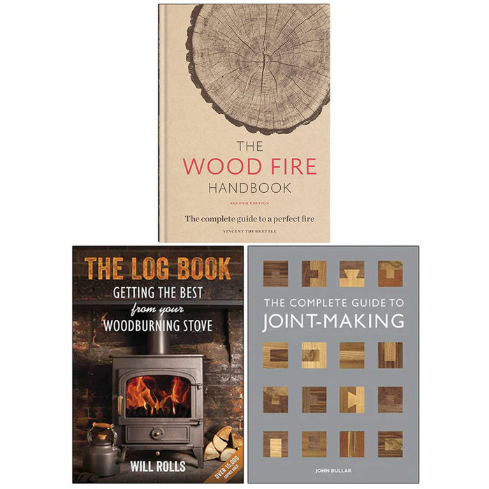 The Wood Fire Handbook [Hardcover], The Log Book, Complete Guide to Joint-Making 3 Books Collection Set - The Book Bundle