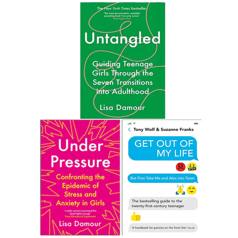Under Pressure Confronting, Untangled by Lisa Damour, Get Out of My Life 3 Books Collection Set - The Book Bundle