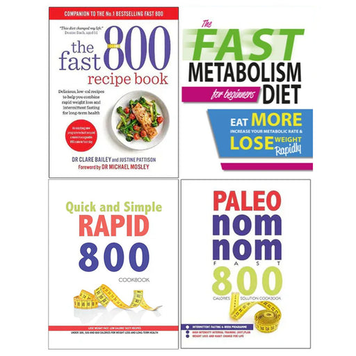 Fast 800 Recipe Book, The Fast Metabolism Diet For Beginners, Quick and Simple RAPID 800, Paleo Nom Nom Fast 800 Cookbook 4 Books Collection Set - The Book Bundle