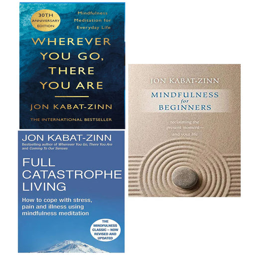 Jon kabat zinn 3 Books collection set (wherever you go there you are , full catastrophe living, mindfulness for beginners) - The Book Bundle