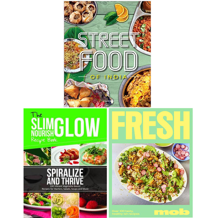 Fresh Mob [Hardcover], Fresh & Easy Indian Street Food, Spiralize and Thrive Vegetable-Based Recipes 3 Books Collection Set - The Book Bundle