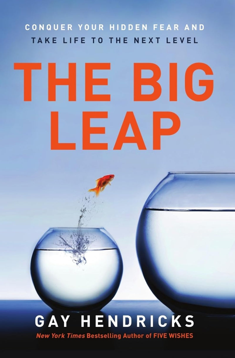 The Big Leap: Conquer Your Hidden Fear and Take Life to the Next Level by Gay Hendricks - Non Fiction - Paperback