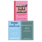 Manifest Like a Mother by Francesca Amber, Power Of Manifestation by Juliette Kai & Manifest It Now Chloe Hart 3 Books Collection Set - The Book Bundle