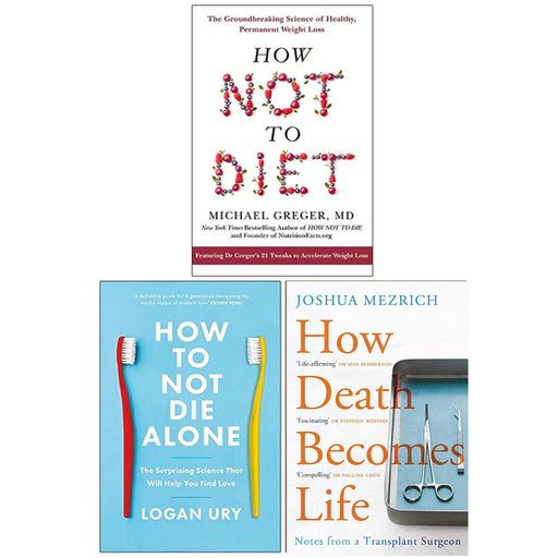 How Not to Diet, How to Not Die Alone, How Death Becomes Life 3 Books Collection Set - The Book Bundle