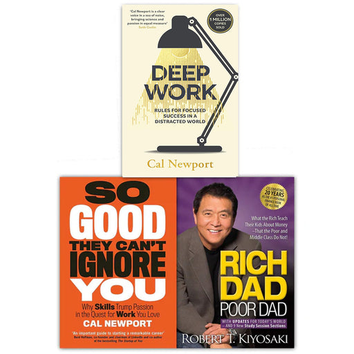 Rich Dad Poor Dad, Deep Work, So Good The Cant Ignore You 3 Books Collection Set by Cal Newport, Robert T. Kiyosaki - The Book Bundle