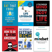 Eat that Frog, Life leverage, Stronger Mind, How to be Fucking, The Science of Getting Rich, Mindset Carol Dweck 6 Books Collection Set - The Book Bundle
