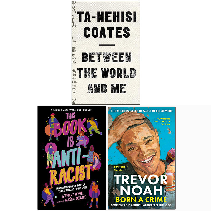 Between The World And Me, This Book Is Anti-Racist, Born A Crime Stories from a South African Childhood 3 Books Collection Set - The Book Bundle