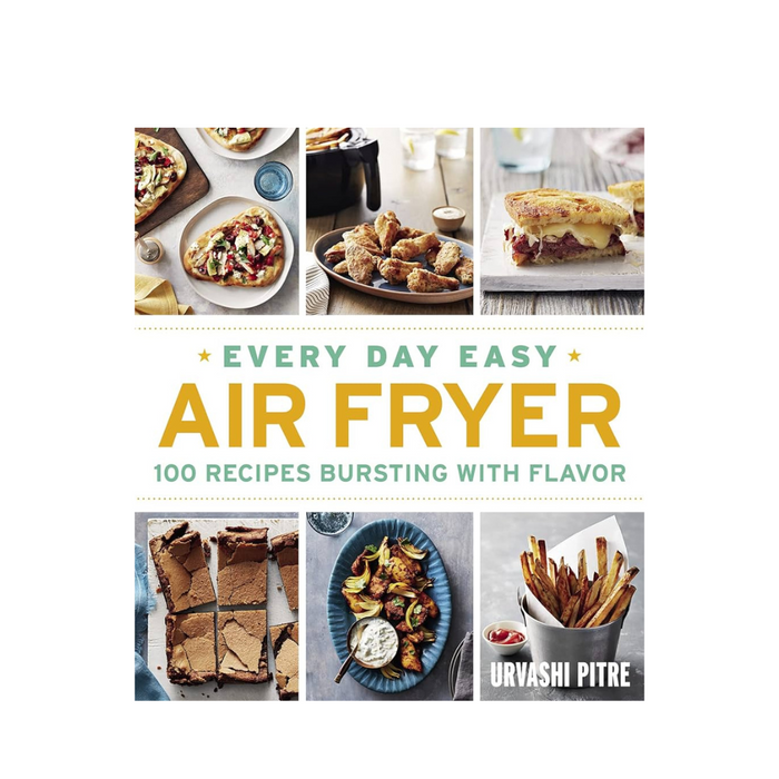 Every Day Easy Air Fryer: 100 Recipes Bursting with Flavor by Urvashi Pitre - The Book Bundle