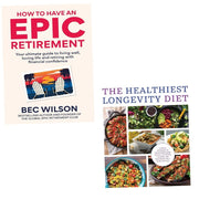 How to Have an Epic Retirement by Bec Wilson, Healthiest Longevity Diet 2 Books Collection Set - The Book Bundle