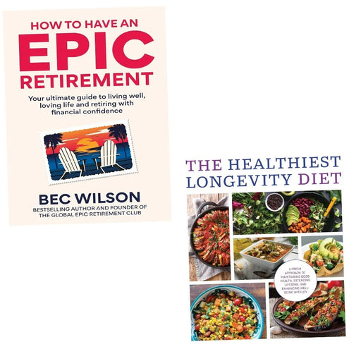 How to Have an Epic Retirement by Bec Wilson, Healthiest Longevity Diet 2 Books Collection Set - The Book Bundle