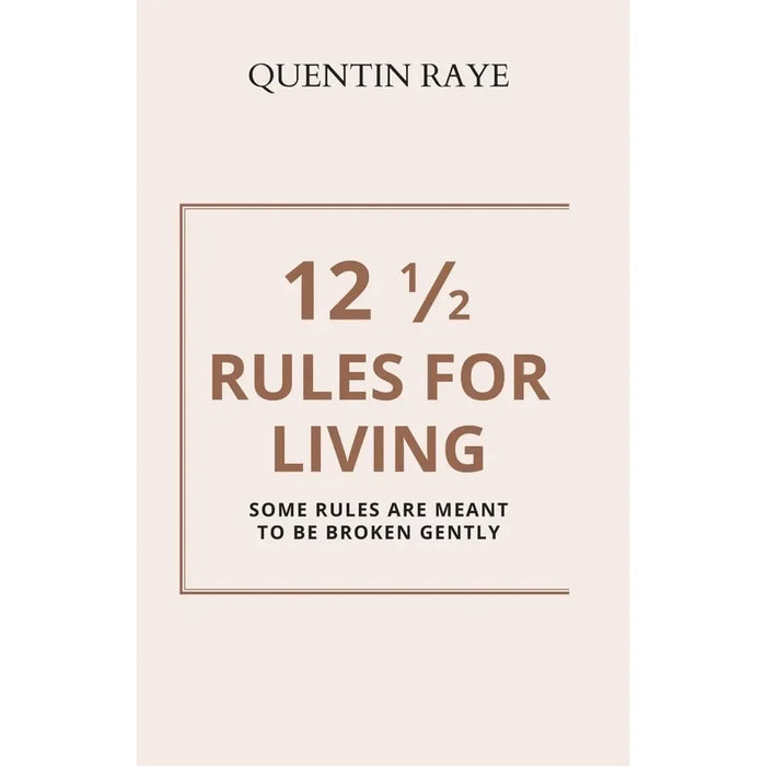 12 1/2 Rules For Living:Some Rules Are Meant To Be Broken Gently by Quentin Raye - The Book Bundle