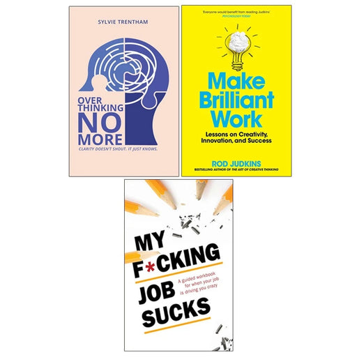 Overthinking No More,Make Brilliant Work,My F*cking Job Sucks 3 Books Collection Set - The Book Bundle